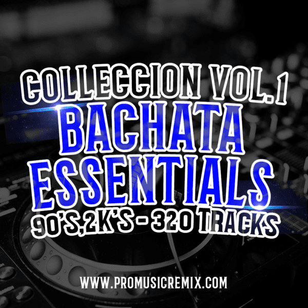 COLLECCION VOL.1 BACHATA ESSENTIALS 90'S 2K'S - 320 TRACKS