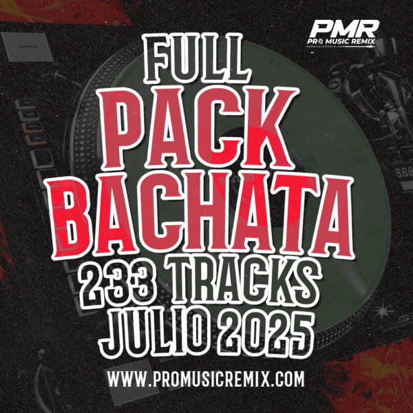 FULL PACK BACHATA JULIO 2025 – 233 TRACKS