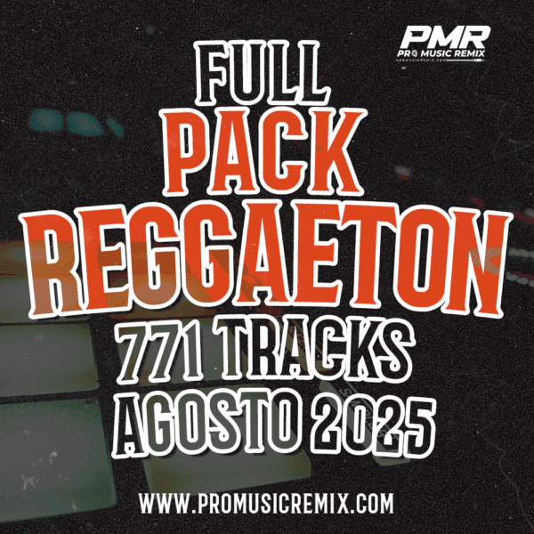 FULL PACK REGGAETON AGOSTO 2025 – 771 TRACKS