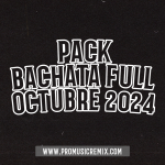 PACK BACHATA FULL OCTUBRE 2024